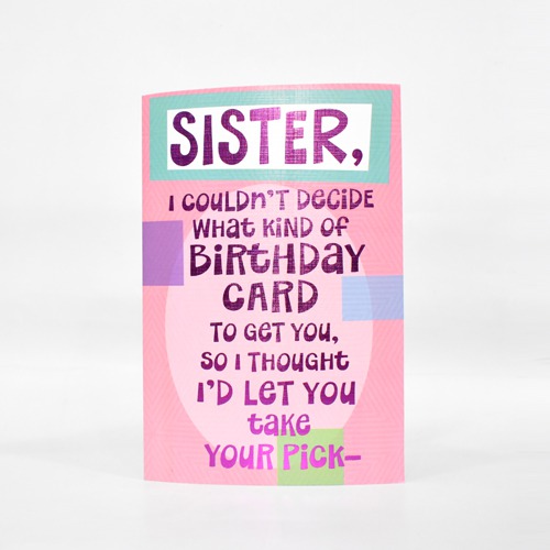 Sister, I Couldn't Decide What Kind of Birthday Card to Get You so I Thought I'd Let You Take Your Pick